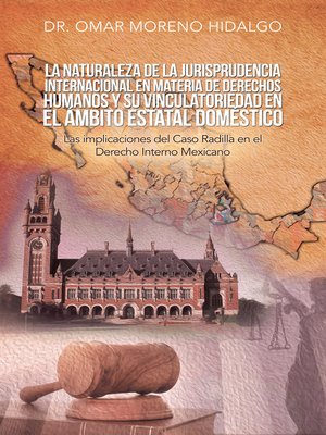 cover image of La Naturaleza De La Jurisprudencia Internacional En Materia De Derechos Humanos Y Su Vinculatoriedad En El Ámbito Estatal Doméstico
